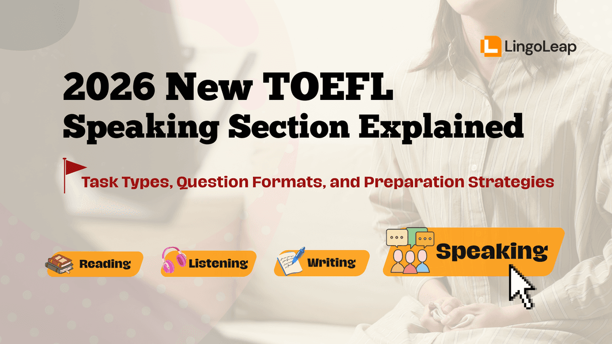 2026 New TOEFL Speaking Section Explained: Task Types, Question Formats, and Preparation Strategies